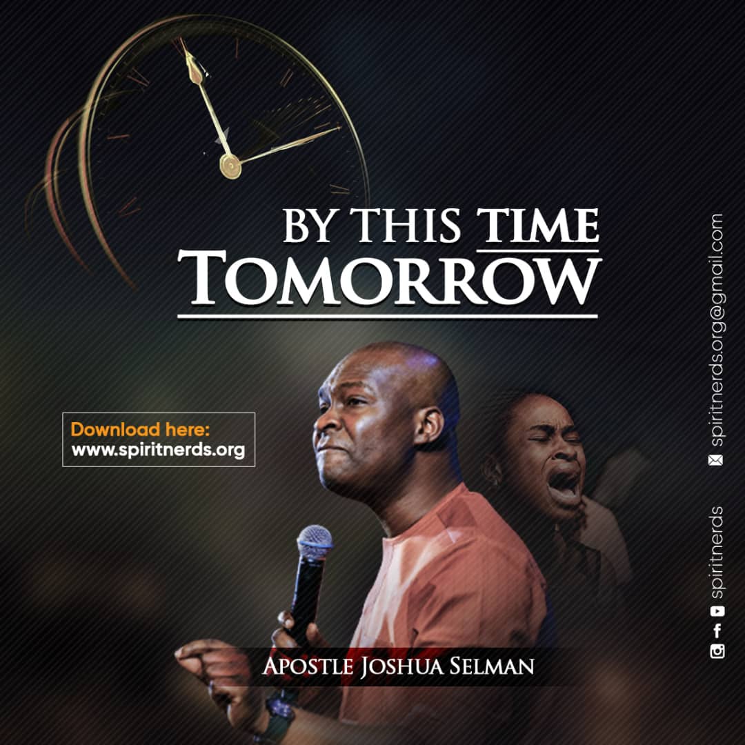 (DOWNLOAD MP3) BY THIS TIME TOMORROW BY APOSTLE JOSHUA SELMAN – KOINONIA ABUJA