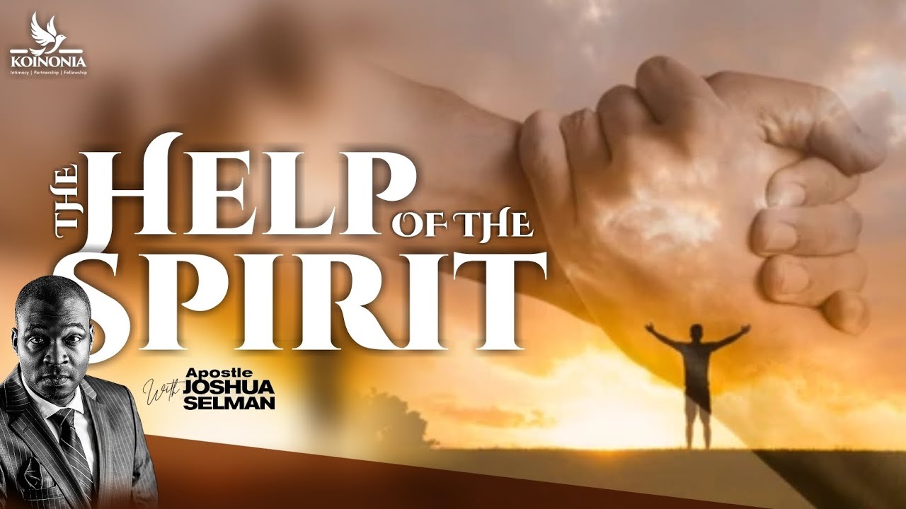 (Download mp3) THE HELP OF THE SPIRIT – APOSTLE JOSHUA SELMAN